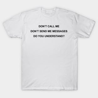 Don't Call Me T-Shirt